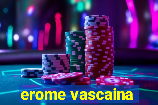 erome vascaina